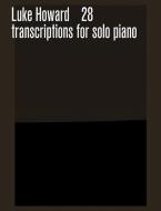 28 TRANSCRIPTIONS FOR SOLO PIANO di LUKE HOWARD edito da FABER MUSIC