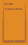 The Bells di Theresa Rebeck edito da Samuel French, Inc.