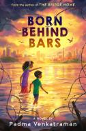 Born Behind Bars di Padma Venkatraman edito da NANCY PAULSEN BOOKS