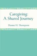 Caregiving di Dianne H. Thompson edito da iUniverse