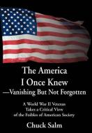 The America I Once Knew Vanishing But Not Forgotten di Charles L. Salm edito da iUniverse