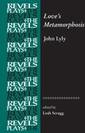 Love's Metamorphosis: John Lyly di Leah Scragg edito da MANCHESTER UNIV PR