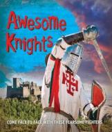 Fast Facts: Awesome Knights: Come Face to Face with These Fearsome Fighters di Kingfisher Books edito da Kingfisher