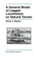 A General Model of Legged Locomotion on Natural Terrain di David J. Manko edito da Kluwer Academic Publishers