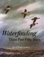 Waterfowling These Past Fifty Years di David Hagerbaumer edito da Stackpole Books