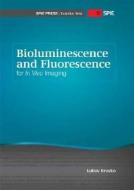 Bioluminescence And Fluorescence For In Vivo Imaging di Lubov Brovko edito da Spie Press