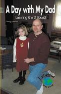A Day with My Dad: Learning the D Sound di Larry Baron, Jessica Baron edito da Rosen Publishing Group