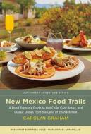 New Mexico Food Trails: A Road Tripper's Guide to Hot Chile, Cold Brews, and Classic Dishes from the Land of Enchantment di Carolyn Graham edito da UNIV OF NEW MEXICO PR