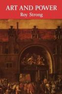 Art and Power - Renaissance Festivals 1450-1650 di Roy Strong edito da Boydell Press