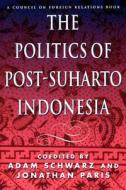 The Politics of Post-Suharto Indonesia edito da COUNCIL FOREIGN RELATIONS