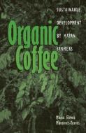 Organic Coffee di Maria Elena Martinez-Torres edito da Ohio University Press