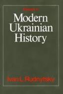 Essays in Modern Ukrainian History di Ivan L. Rudnytsky edito da Canadian Institute of Ukrainian Studies