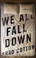 We All Fall Down di Brad Cotton edito da Prinia Press