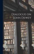 Dialogue on John Dewey di Anonymous edito da LIGHTNING SOURCE INC