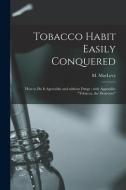 TOBACCO HABIT EASILY CONQUERED : HOW TO di M. MAX  MACLEVY edito da LIGHTNING SOURCE UK LTD