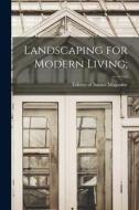 Landscaping for Modern Living; edito da LIGHTNING SOURCE INC