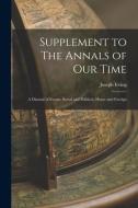 Supplement to The Annals of Our Time: a Diurnal of Events, Social and Political, Home and Foreign di Joseph Irving edito da LIGHTNING SOURCE INC