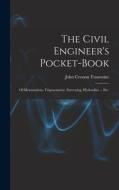 The Civil Engineer's Pocket-Book: Of Mensuration, Trigonometry, Surveying, Hydraulics ... Etc. di John Cresson Trautwine edito da LEGARE STREET PR