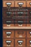 Classification. Class M, Music: Class Ml, Literature of Music; Class Mt, Musical Instruction di Oscar George Theodore Sonneck edito da LEGARE STREET PR
