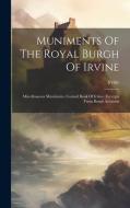 Muniments Of The Royal Burgh Of Irvine: Miscellaneous Muniments. Council Book Of Irvine. Excerpts From Burgh Accounts di Irvine (Scotland) edito da LEGARE STREET PR