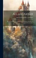 Allah-akbar: Dios Es Grande!: Leyenda De Las Tradiciones Del Sitio Y Conquista De Granada... edito da LEGARE STREET PR