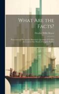What Are the Facts?: Protection and Reciprocity Illustrated. Questions of To-Day Answered in One Hundred Graphic Studies di Fletcher Willis Hewes edito da LEGARE STREET PR