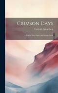 Crimson Days: A Book of War Poetry and Sundry Verse di Frederick Spiegelberg edito da LEGARE STREET PR