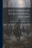 Les Écorcheurs En Bourgogne, 1435-1445: Étude Sur Les Compagnies Franches Au XV Siècle di Anonymous edito da LEGARE STREET PR