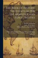 The Book of History: The Events of 1918. the Armistice and Peace Treaties: Volume 18 Of The Book Of History: A History Of All Nations From di James Bryce Bryce, Holland Thompson, William Matthew Flinders Petrie edito da LEGARE STREET PR