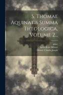S. Thomae Aquinatis Summa Theologica, Volume 2... di Saint Thomas (Aquinas), Franciscus Sylvius edito da LEGARE STREET PR