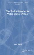 The Pocket Mentor For Video Game Writers di Anna Megill edito da Taylor & Francis Ltd