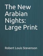The New Arabian Nights: Large Print di Robert Louis Stevenson edito da INDEPENDENTLY PUBLISHED