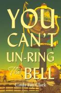 You Can't Un-Ring the Bell di Linda Fay Clark edito da BOOKBABY
