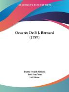 Oeuvres de P. J. Bernard (1797) di Pierre-Joseph Bernard edito da Kessinger Publishing