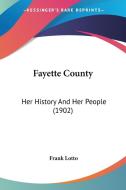 Fayette County: Her History and Her People (1902) di Frank Lotto edito da Kessinger Publishing