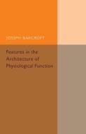 Features in the Architecture of Physiological Function di Joseph Barcroft edito da Cambridge University Press
