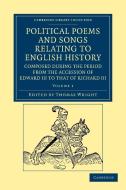 Political Poems and Songs Relating to English History, Composed During the Period from the Accession of Edward III to Th edito da Cambridge University Press