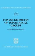 Coarse Geometry Of Topological Groups di Christian Rosendal edito da Cambridge University Press