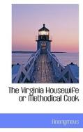 The Virginia Housewife Or Methodical Cook di Anonymous edito da Bibliolife