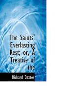 The Saints' Everlasting Rest; Or, A Treatise Of The di Richard Baxter edito da Bibliolife