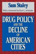 Drug Policy and the Decline of the American City di Sam Staley edito da Routledge