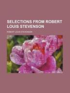 Selections From Robert Louis Stevenson di Robert Louis Stevenson edito da General Books Llc
