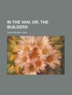 In The Van; Or, The Builders di Price-Brown edito da Rarebooksclub.com