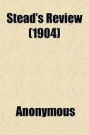 Stead's Review 1904 di Anonymous edito da General Books