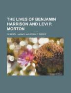The Lives Of Benjamin Harrison And Levi di Gilbert L. Harney edito da Rarebooksclub.com