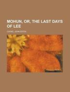 Mohun, Or, The Last Days Of Lee di John Esten Cooke edito da Rarebooksclub.com