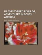 Up The Forked River Or, Adventures In So di Edward Sylvester Ellis edito da Rarebooksclub.com