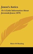 Joxon's Antics: Or a Little Information about Jeremiah Joxon (1879) di Of Humbug Hater of Humbug, Hater of Humbug edito da Kessinger Publishing