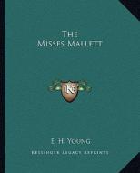 The Misses Mallett di E. H. Young edito da Kessinger Publishing