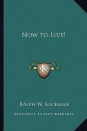 Now to Live! di Ralph W. Sockman edito da Kessinger Publishing
